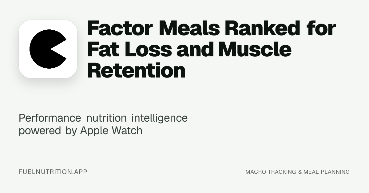 Factor Meals Ranked for Fat Loss and Muscle Retention | Blog